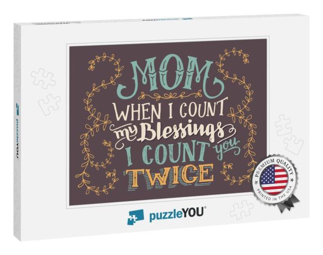 Mom, When I Count My Blessings I Count You Twice... Jigsaw Puzzle